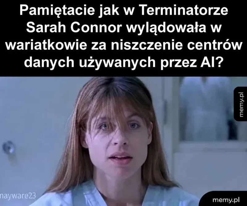 Sarah Connor miała rację... tylko wyprzedziła swoje czasy o jakieś 30 lat 😂