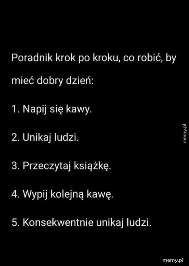 Lista kroków do dobrego dnia z kawą i unikaniem ludzi.