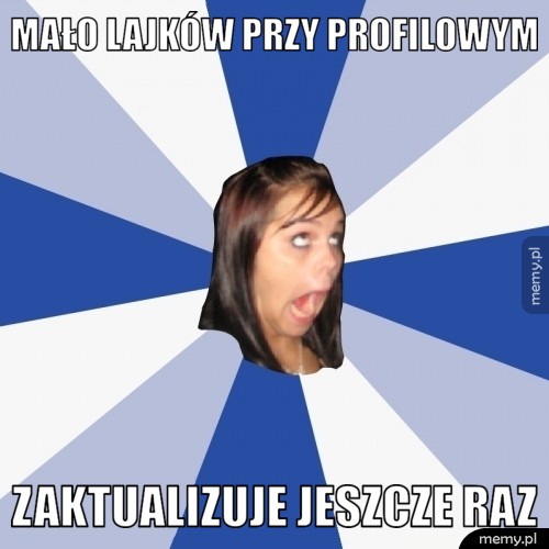 Mało lajków przy profilowym zaktualizuje jeszcze raz