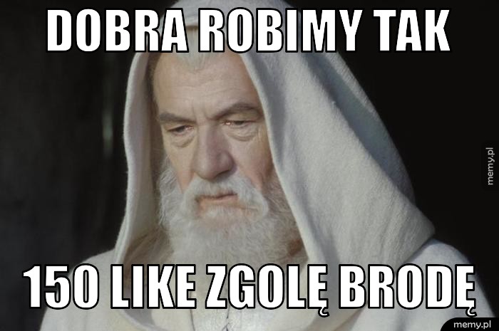 Dobra robimy tak  150 like zgolę brodę