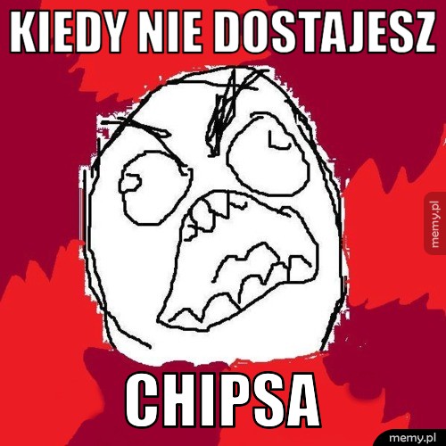 Kiedy nie dostajesz chipsa