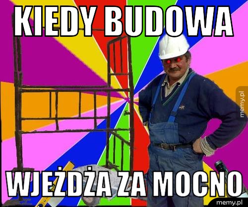 Kiedy budowa Wjeżdża za mocno