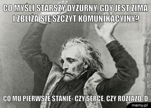 Co myśli starszy dyżurny, gdy jest zima i zbliża się szczyt komunikacyjny? Co mu pierwsze stanie- czy serce, czy rozjazd :D