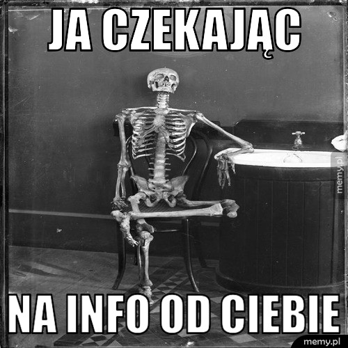 Ja czekając  Na info od Ciebie