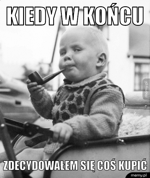 Kiedy w końcu zdecydowałem się coś kupić