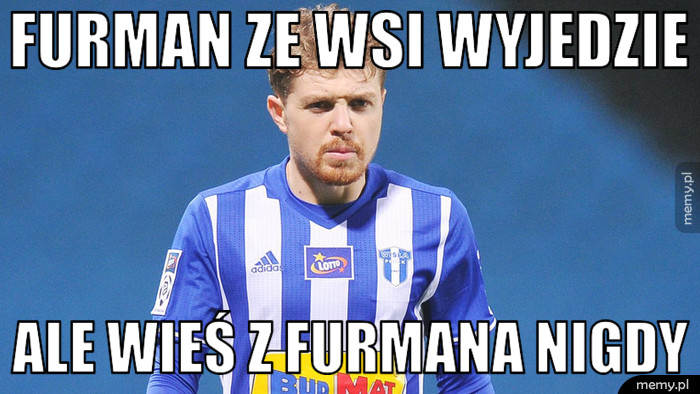 Furman ze wsi wyjedzie ale wieś z furmana nigdy