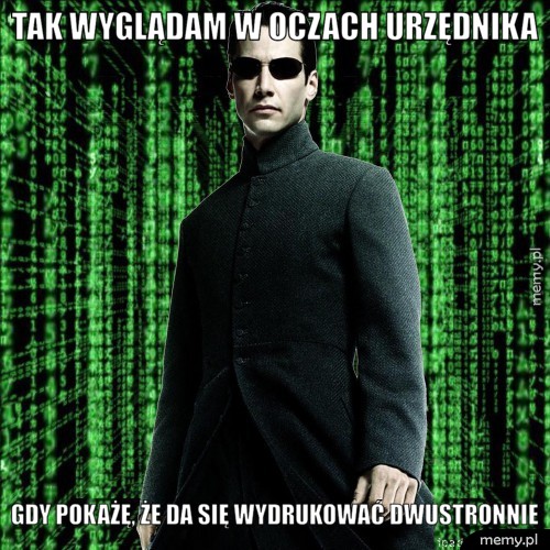 Tak wyglądam w oczach urzędnika gdy pokażę, że da się wydrukować dwustronnie