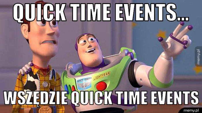 Quick time events... Wszędzie quick time events