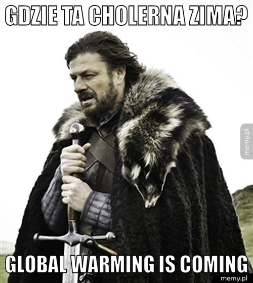 Gdzie ta cholerna zima? Global Warming is coming
