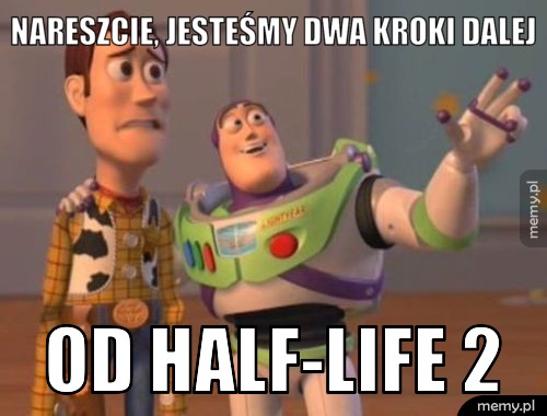 Nareszcie, jesteśmy dwa kroki dalej od half-life 2