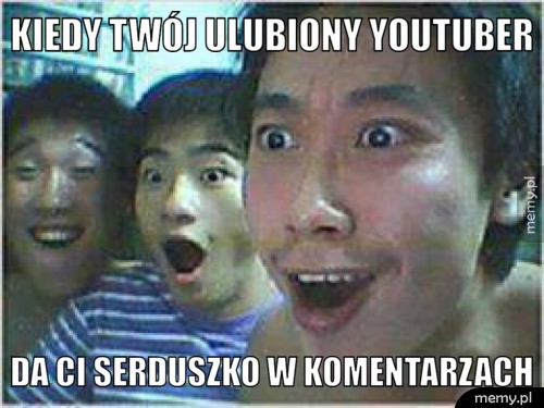 wOOWowOWOoWOwoOWwow gratulacje youtuber dał ci serduszko