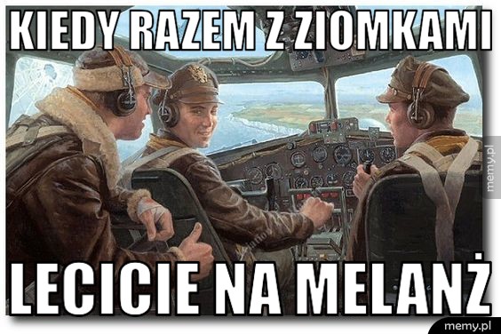 Kiedy razem z ziomkami lecicie na melanż