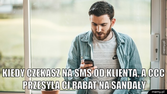Kiedy czekasz na Sms od klienta, a CCC przesyła ci rabat na sandały