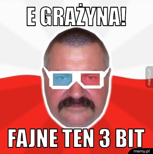 E GRAŻYNA! FAJNE TEN 3 BIT