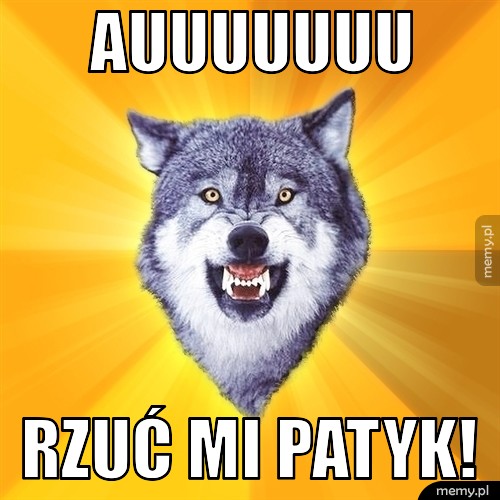 AUUUUUUU Rzuć mi patyk!