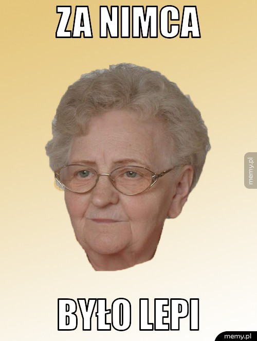Za nimca było lepi