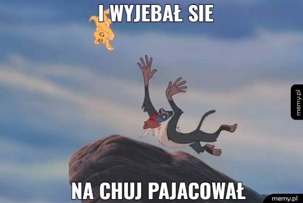 I wyjebał sie na chuj pajacował