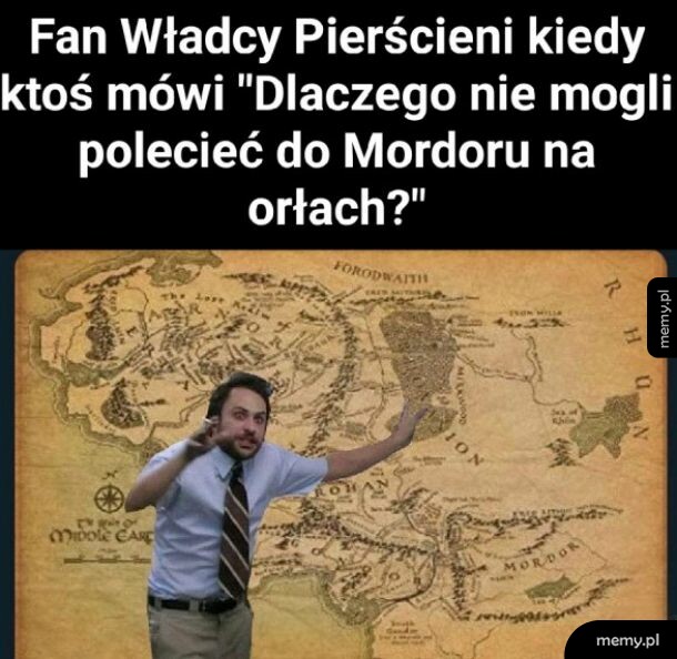 Kiedy ktoś pyta "Dlaczego nie mogli polecieć do Mordoru na orłach?"