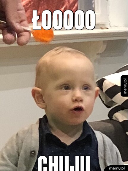 ŁOOOOO CHUJU