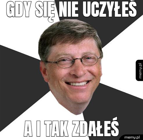 Gdy się nie uczyłeś a i tak zdałeś