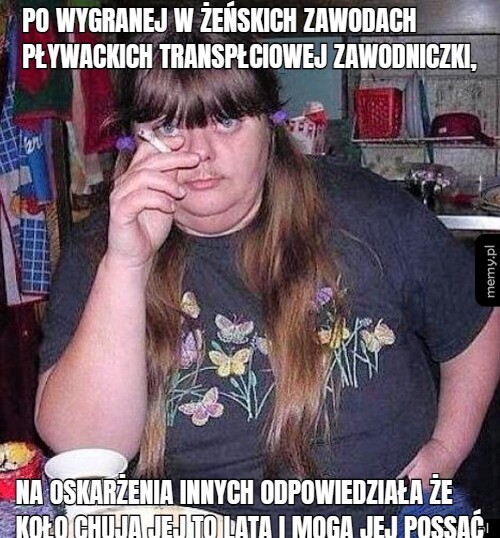 Po wygranej w żeńskich zawodach pływackich transpłciowej zawodniczki, na oskarżenia innych odpowiedziała że koło chuja jej to lata i mogą jej possać