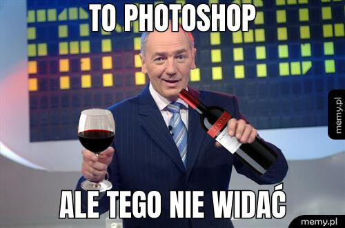 To Photoshop Ale tego nie widać
