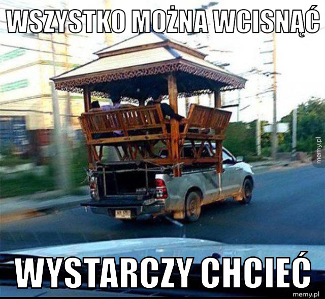 Wszystko można wcisnąć Wystarczy chcieć