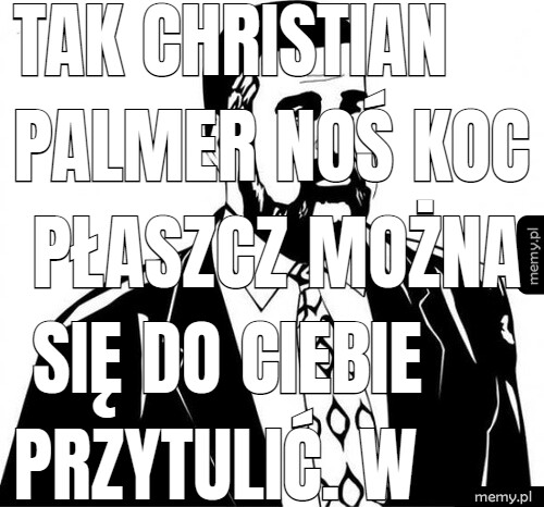 Tak christian Palmer noś koc płaszcz można się do ciebie przytulić. w biedzie.