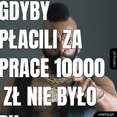 Gdyby płacili za prace 10000 zł nie było by robotyzacji bez zwiększania cen i spekulantów.