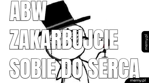 ABW zakarbujcie sobie do serca