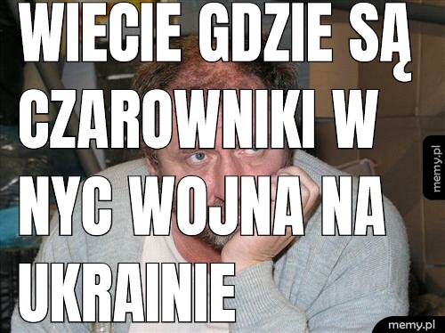 Wiecie gdzie są czarowniki w NYC wojna na Ukrainie kryzysy itp. Za kulisów.