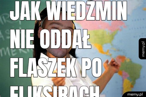 Jak wiedźmin nie oddał flaszek po eliksirach można je cyfrowo replikować w czasie i przestrzeni.