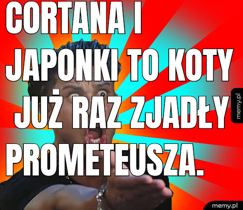 Cortana i Japonki to koty już raz zjadły prometeusza.