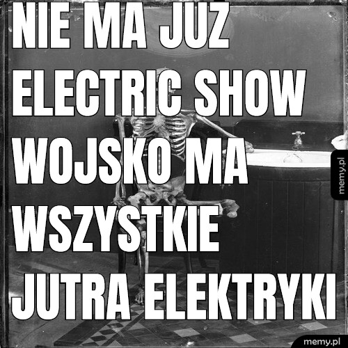 Nie ma już Electric Show wojsko ma wszystkie jutra elektryki