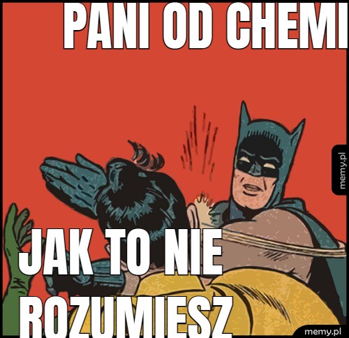 Pani od chemii: jak to nie rozumiesz