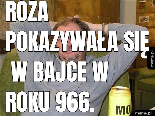 Róża pokazywała się w bajce w roku 966.
