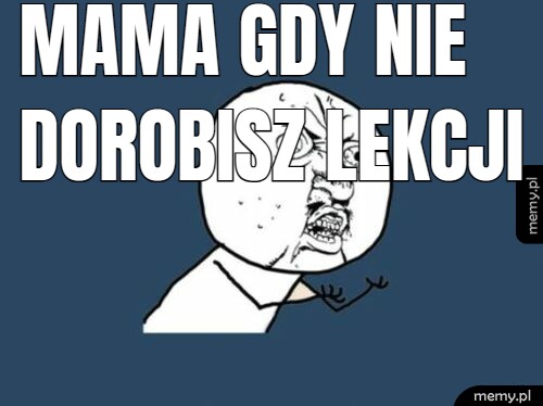 MAMA GDY NIE DOROBISZ LEKCJI
