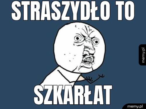 STRASZYDŁO TO SZKARŁAT