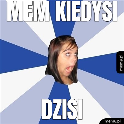 Mem kiedysi dzisi