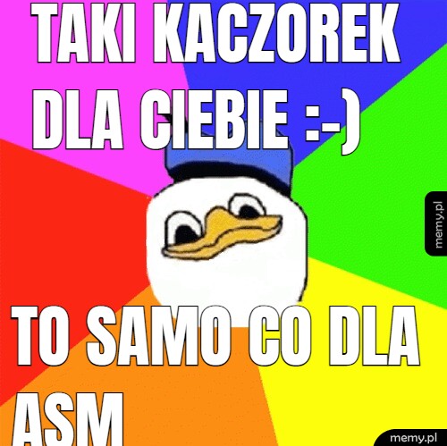 Taki kaczorek dla Ciebie :-) To samo co dla ASM
