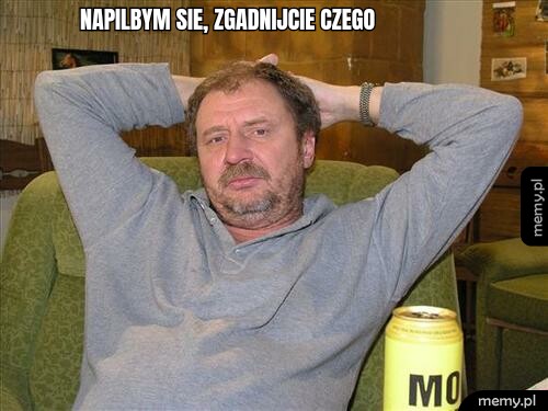 Napilbym sie, zgadnijcie czego wiadomo ze wody !!!