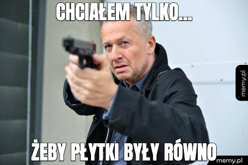 Chciałem tylko... Żeby płytki były równo