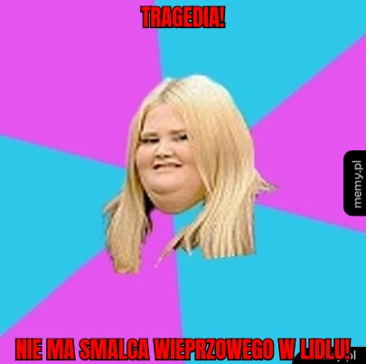 Tragedia! nie ma smalca wieprzowego w lidlu!