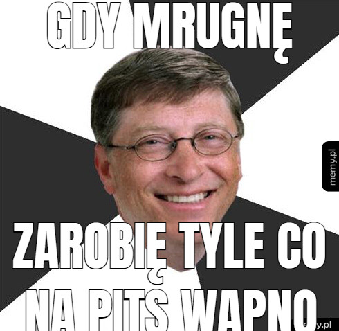 Gdy mrugnę zarobię tyle co na PITS wapno