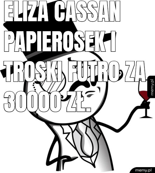 Eliza Cassan papierosek i troski futro za 30000 zł.