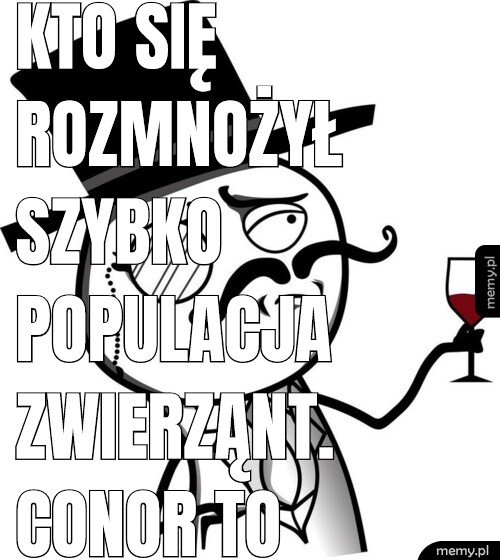 Kto się rozmnożył szybko populacja zwierząnt. Conor to Tygrys, TX Gepard, Eliza Żmija bo to zwierzęta to co chwile są w ciąży i nie ma miejsca na człowieka.