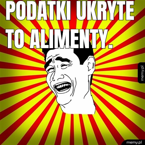 Podatki ukryte to alimenty.