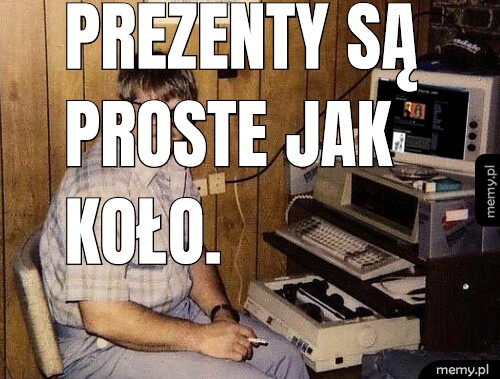 Prezenty są proste jak koło.