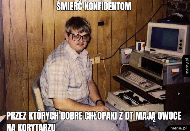Śmierć konfidentom  przez których dobre chłopaki z DT mają owoce na korytarzu