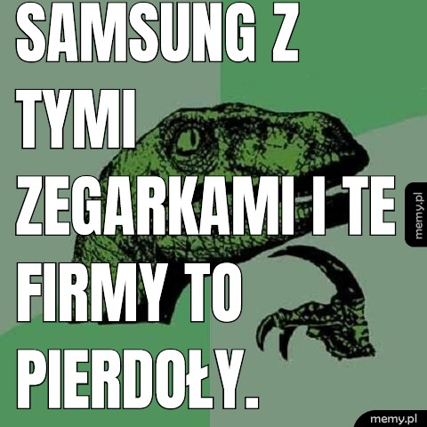 Samsung z tymi zegarkami i te firmy to pierdoły.